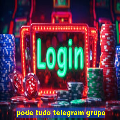 pode tudo telegram grupo